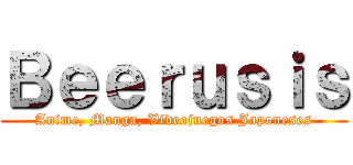 Ｂｅｅｒｕｓｉｓ (Anime, Manga, Videojuegos Japoneses)