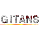 ＧＩＴＡＮＳ ()