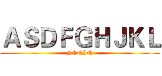 ＡＳＤＦＧＨＪＫＬ (SENIN)