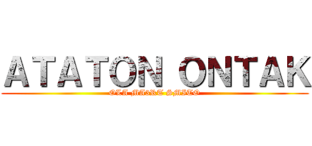 ＡＴＡＴＯＮ ＯＮＴＡＫ (OLA MA3RT SMITO)