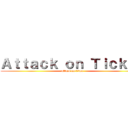 Ａｔｔａｃｋ ｏｎ Ｔｉｃｋｅｔ (attack on titan)