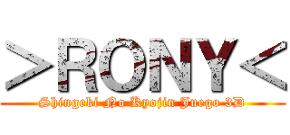 ＞ＲＯＮＹ＜ (Shingeki No Kyojin Juego 3D)