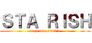 ＳＴＡ ＲＩＳＨ (maji love 2000%)