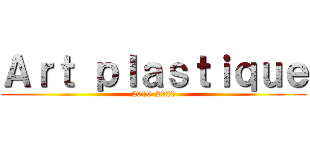 Ａｒｔ ｐｌａｓｔｉｑｕｅ (2019-2020)
