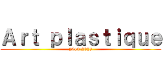 Ａｒｔ ｐｌａｓｔｉｑｕｅ (2019-2020)