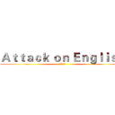 Ａｔｔａｃｋ ｏｎ Ｅｎｇｌｉｓｈ (進擊的英文)