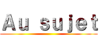 Ａｕ ｓｕｊｅｔ ()