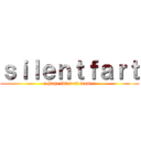 ｓｉｌｅｎｔｆａｒｔ (a huge idiot of team-c)