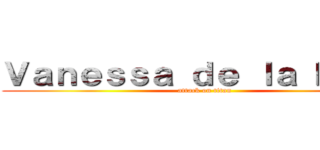 Ｖａｎｅｓｓａ ｄｅ ｌａ Ｒｏｓａ (attack on titan)