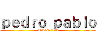 ｐｅｄｒｏ ｐａｂｌｏ (attack on titan)