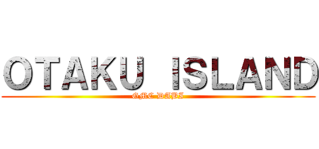 ＯＴＡＫＵ ＩＳＬＡＮＤ (GMC DABI)