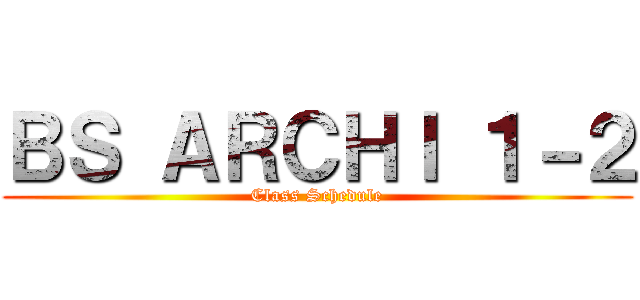 ＢＳ ＡＲＣＨＩ １－２ (Class Schedule)