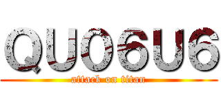 ＱＵ０６Ｕ６ (attack on titan)