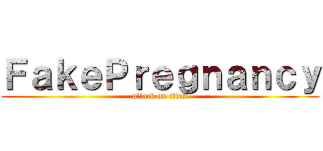 ＦａｋｅＰｒｅｇｎａｎｃｙ (attack on titan)