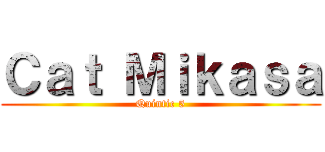 Ｃａｔ Ｍｉｋａｓａ (Quintic 5)