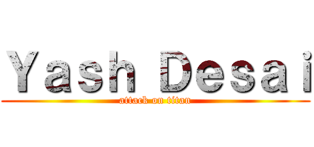 Ｙａｓｈ Ｄｅｓａｉ (attack on titan)