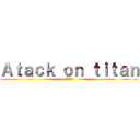 Ａｔａｃｋ ｏｎ ｔｉｔａｎ (進撃の巨人)