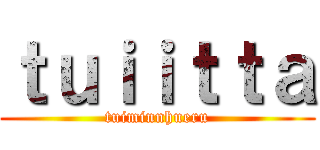 ｔｕｉｉｔｔａ (tuiminnhueru)