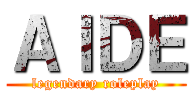 ＡＩＤＥ (legendary roleplay)