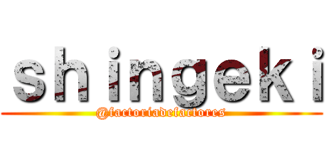 ｓｈｉｎｇｅｋｉ (@factoriadefactores)