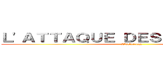 Ｌ'ＡＴＴＡＱＵＥ ＤＥＳ ＬＵＭＩÈＲＥＳ (L'éclairage)