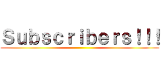 Ｓｕｂｓｃｒｉｂｅｒｓ！！！ ()