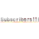 Ｓｕｂｓｃｒｉｂｅｒｓ！！！ ()