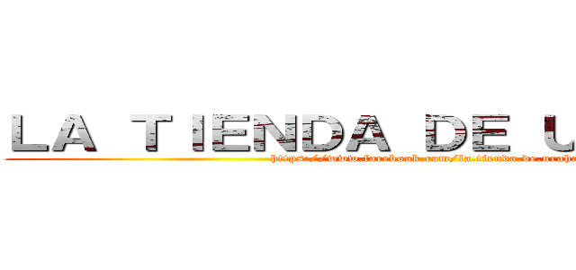 ＬＡ ＴＩＥＮＤＡ ＤＥ ＵＲＡＨＡＲＡ (https://www.facebook.com/la.tienda.de.urahara)