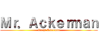Ｍｒ．Ａｃｋｅｒｍａｎ (Itachi Ackerman)