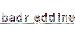 ｂａｄｒ ｅｄｄｉｎｅ (benouis)