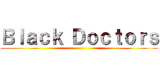 Ｂｌａｃｋ Ｄｏｃｔｏｒｓ ()