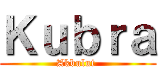 Ｋｕｂｒａ (Akbulut )