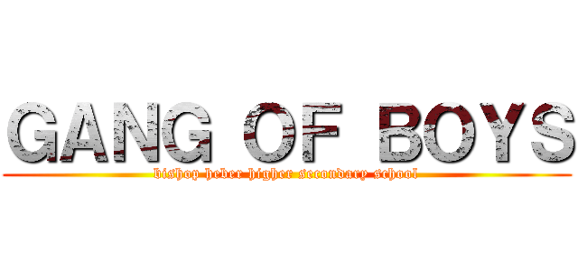 ＧＡＮＧ ＯＦ ＢＯＹＳ (bishop heber higher secondary school)
