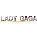 ＬＡＤＹ ＧＡＧＡ (attack on italian)