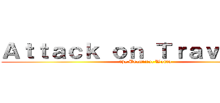 Ａｔｔａｃｋ ｏｎ Ｔｒａｖｅｌｌｅｒ (the Beautiful World)