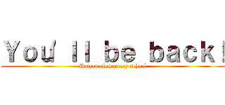 Ｙｏｕ'ｌｌ ｂｅ ｂａｃｋ！ (Daiyon elementary school)