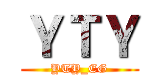 ＹＴＹ (YTY_EG)