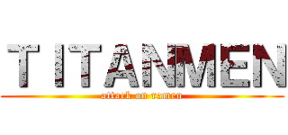 ＴＩＴＡＮＭＥＮ (attack on ramen)