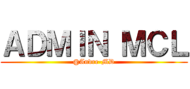 ＡＤＭＩＮ ＭＣＬ (@Andre-MD)
