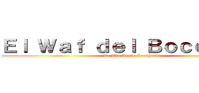 Ｅｌ Ｗａｆ ｄｅｌ Ｂｏｃｃｈａｎ† (La Tìa Annie Leonhardt )