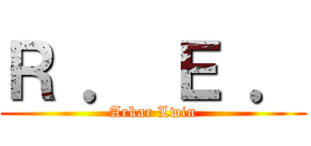 Ｒ ． Ｅ ． (Arkar Lwin)