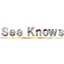 Ｓｅｅ Ｋｎｏｗｓ ()