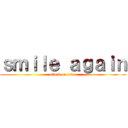 ｓｍｉｌｅ ａｇａｉｎ (attack on titan)