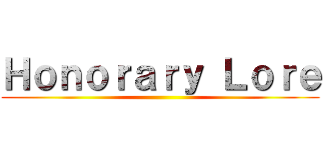 Ｈｏｎｏｒａｒｙ Ｌｏｒｅ ()