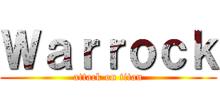Ｗａｒｒｏｃｋ (attack on titan)