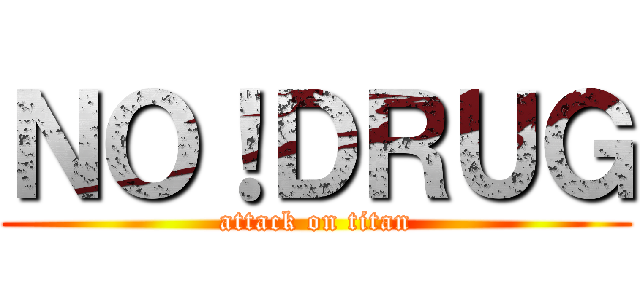 ＮＯ！ＤＲＵＧ (attack on titan)
