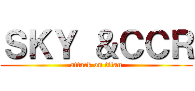 ＳＫＹ ＆ＣＣＲ (attack on titan)