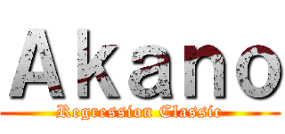 Ａｋａｎｏ (Regression Classic)