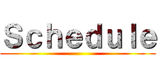 Ｓｃｈｅｄｕｌｅ ()