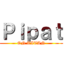 Ｐｉｐａｔ (ON TITAN)